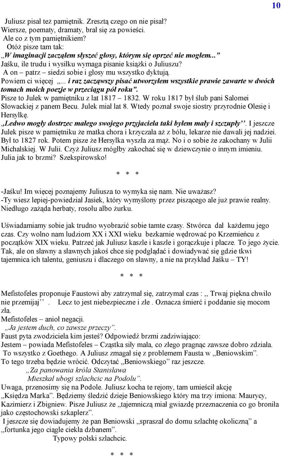 A on patrz siedzi sobie i głosy mu wszystko dyktują. Powiem ci więcej... i raz zacząwszy pisać utworzyłem wszystkie prawie zawarte w dwóch tomach moich poezje w przeciągu pół roku.