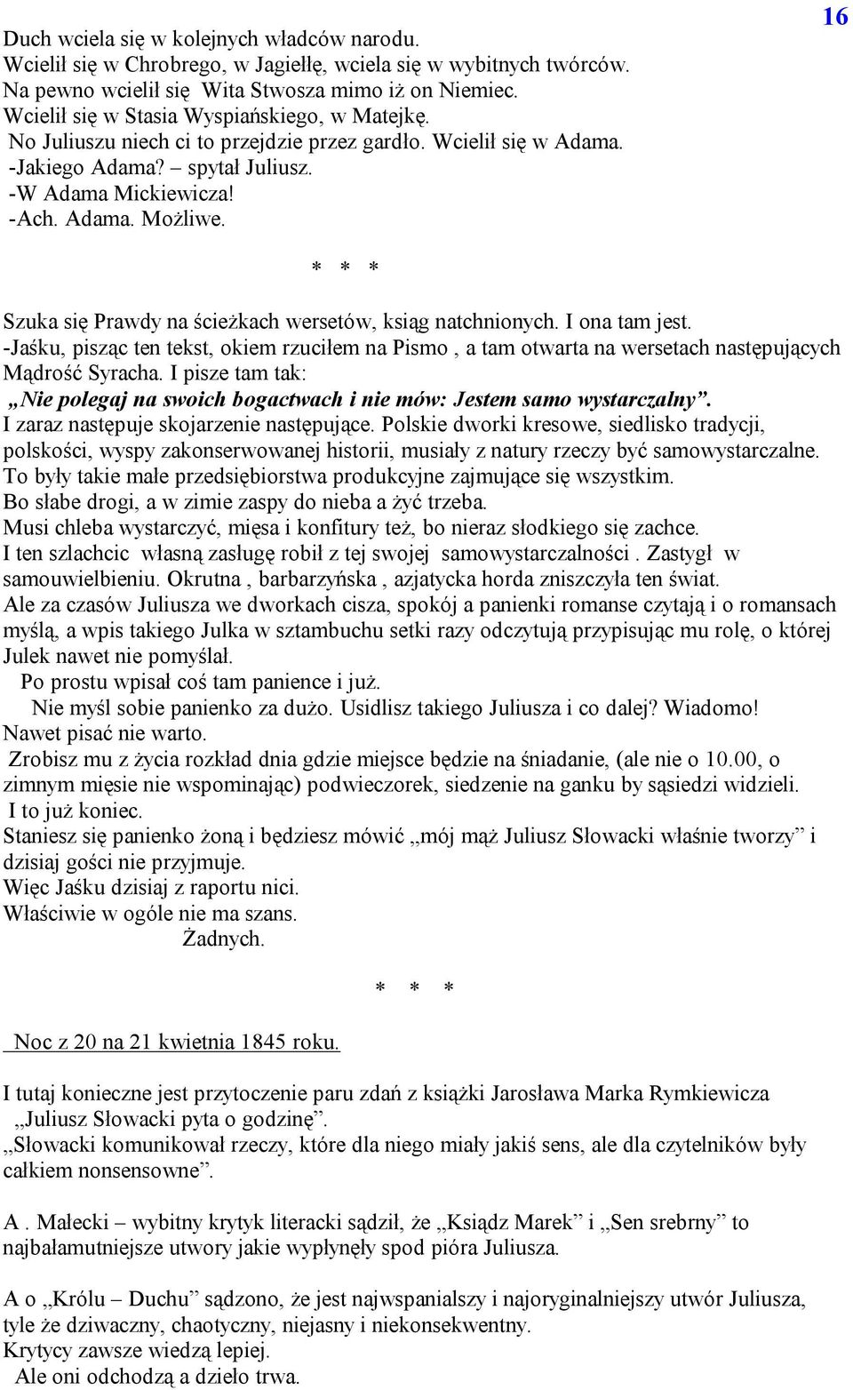 16 Szuka się Prawdy na ścieżkach wersetów, ksiąg natchnionych. I ona tam jest. -Jaśku, pisząc ten tekst, okiem rzuciłem na Pismo, a tam otwarta na wersetach następujących Mądrość Syracha.