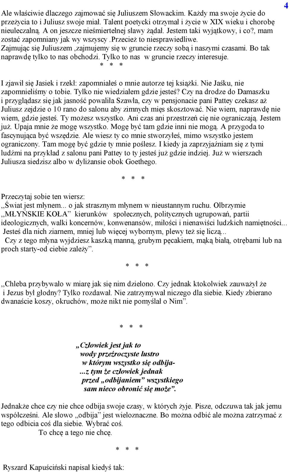 Zajmując się Juliuszem,zajmujemy się w gruncie rzeczy sobą i naszymi czasami. Bo tak naprawdę tylko to nas obchodzi. Tylko to nas w gruncie rzeczy interesuje.