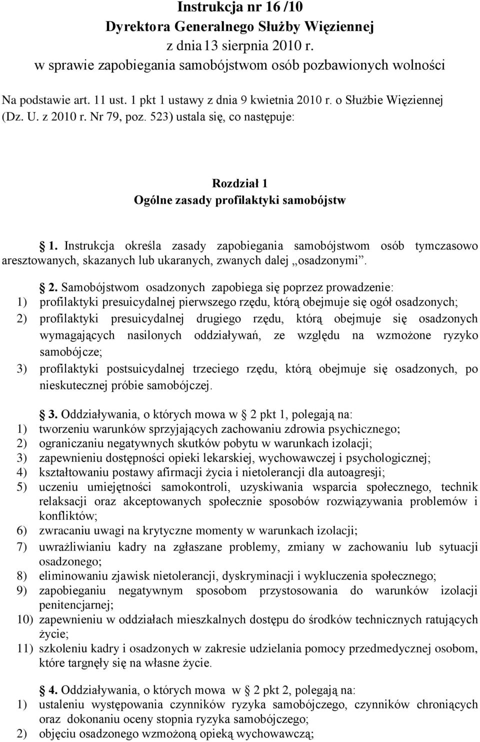 Instrukcja określa zasady zapobiegania samobójstwom osób tymczasowo aresztowanych, skazanych lub ukaranych, zwanych dalej osadzonymi. 2.