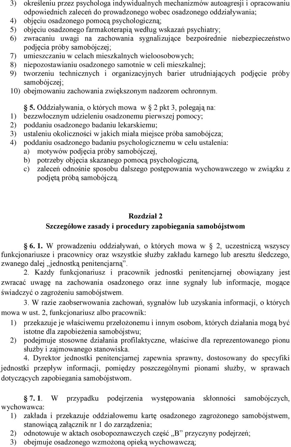 mieszkalnych wieloosobowych; 8) niepozostawianiu osadzonego samotnie w celi mieszkalnej; 9) tworzeniu technicznych i organizacyjnych barier utrudniających podjęcie próby samobójczej; 10) obejmowaniu