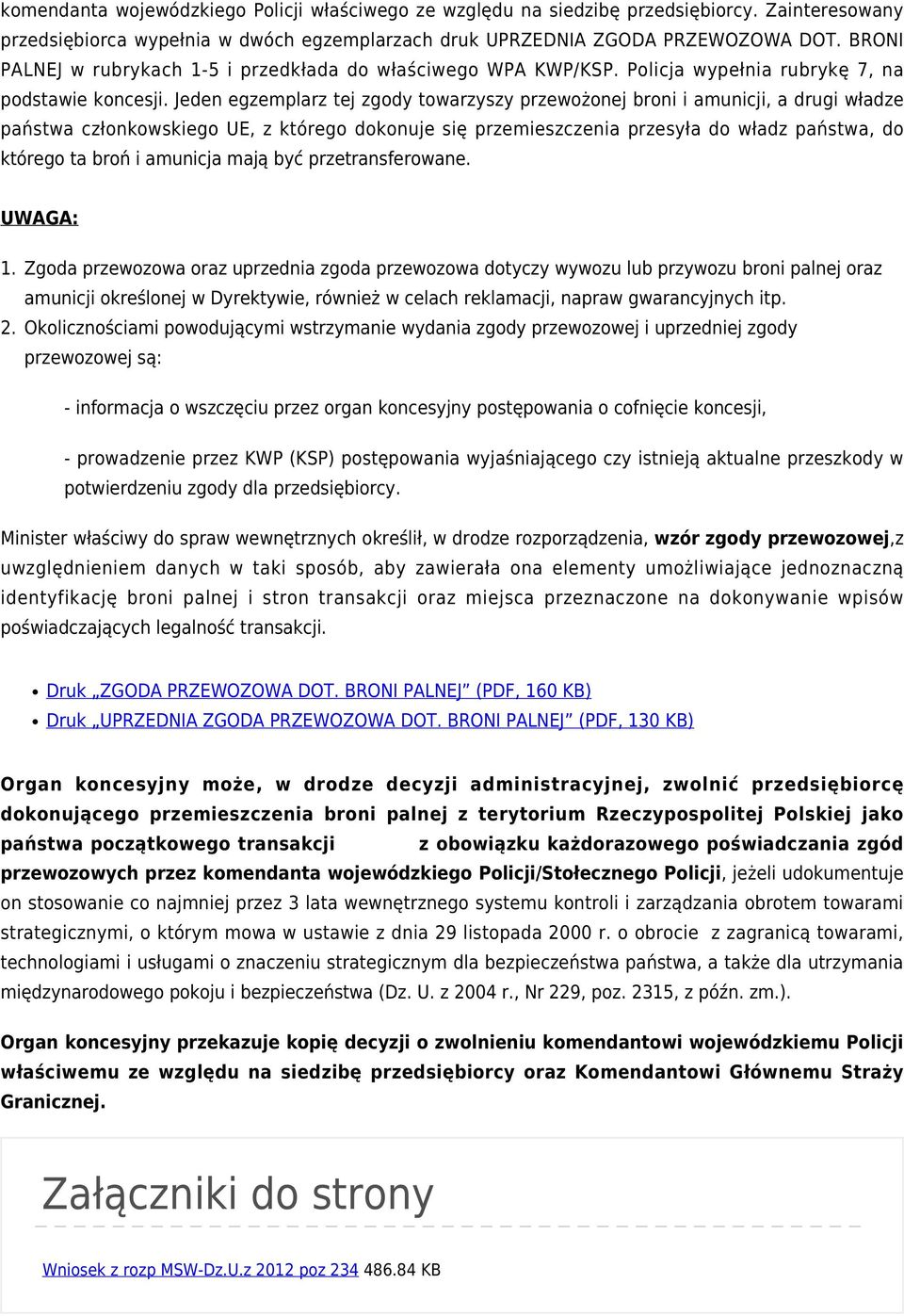 Jeden egzemplarz tej zgody towarzyszy przewożonej broni i amunicji, a drugi władze państwa członkowskiego UE, z którego dokonuje się przemieszczenia przesyła do władz państwa, do którego ta broń i