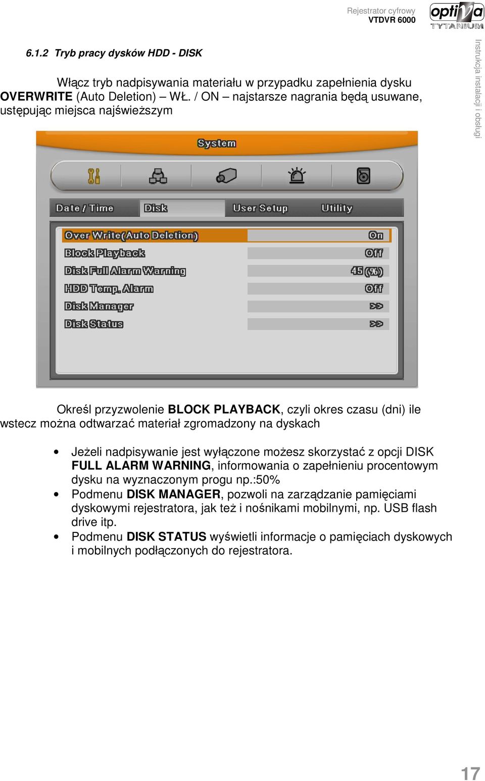 dyskach JeŜeli nadpisywanie jest wyłączone moŝesz skorzystać z opcji DISK FULL ALARM WARNING, informowania o zapełnieniu procentowym dysku na wyznaczonym progu np.