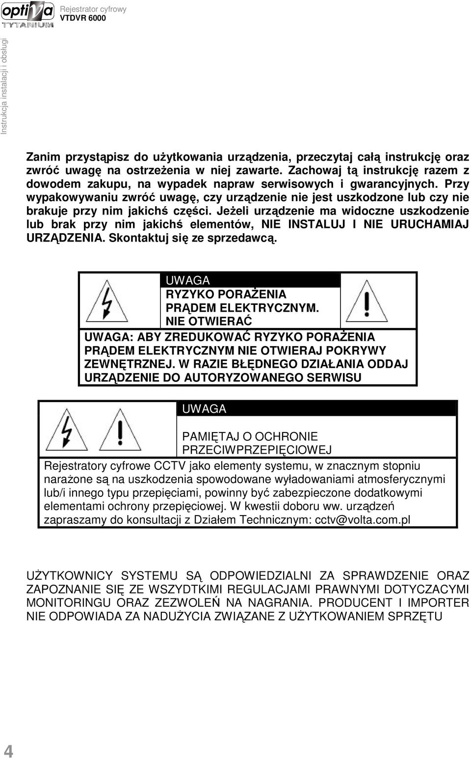 Przy wypakowywaniu zwróć uwagę, czy urządzenie nie jest uszkodzone lub czy nie brakuje przy nim jakichś części.