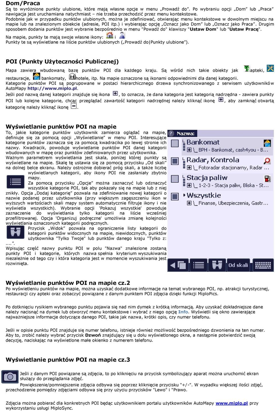 Podobnie jak w przypadku punktów ulubionych, można je zdefiniować, otwierając menu kontekstowe w dowolnym miejscu na mapie lub na znalezionym obiekcie (adresie, POI itp.