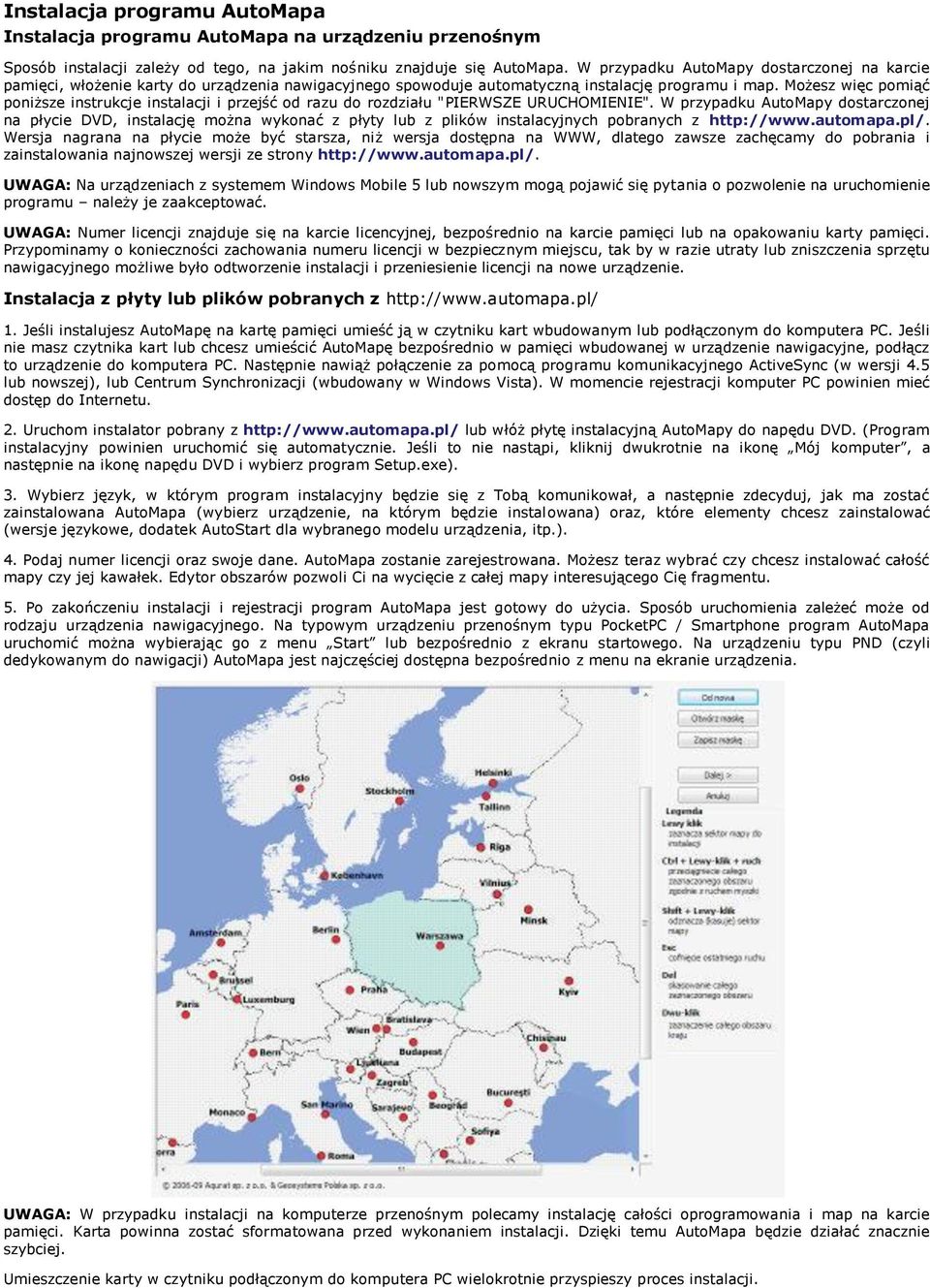 Możesz więc pomiąć poniższe instrukcje instalacji i przejść od razu do rozdziału "PIERWSZE URUCHOMIENIE".