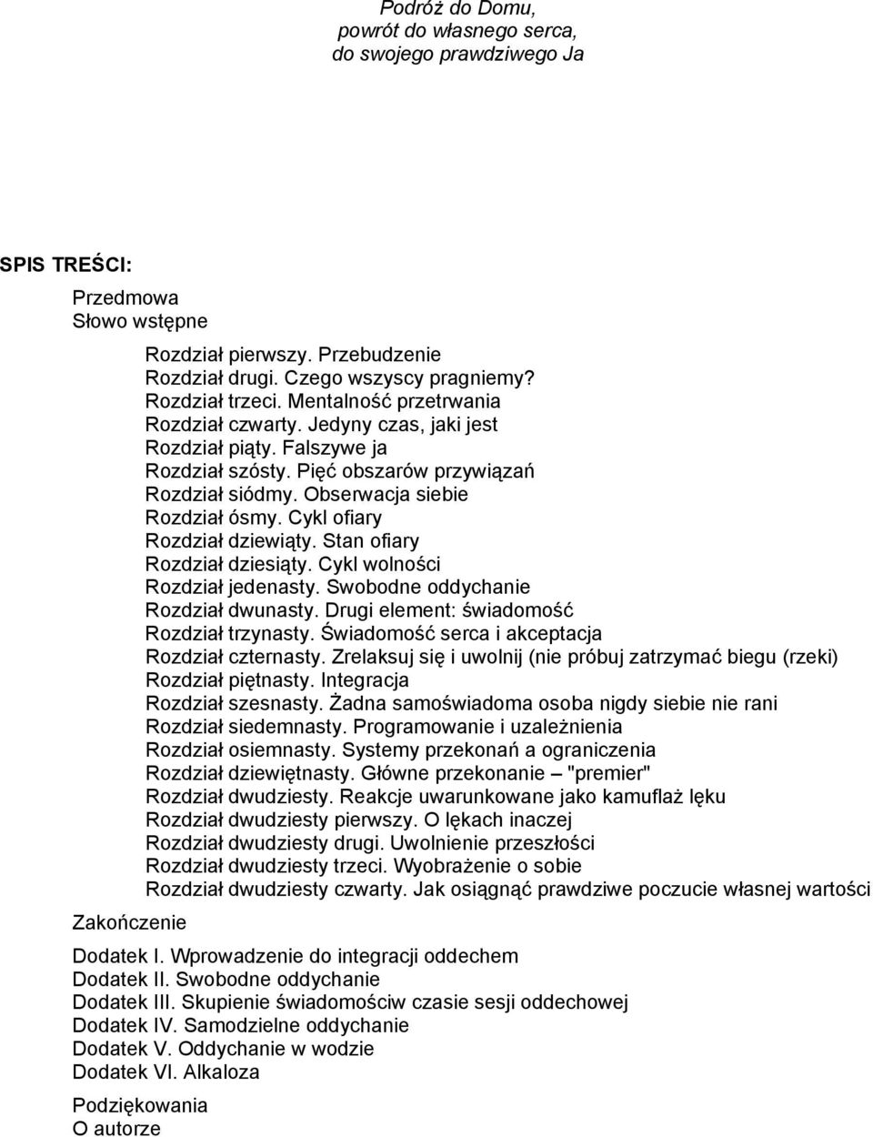 Cykl ofiary Rozdział dziewiąty. Stan ofiary Rozdział dziesiąty. Cykl wolności Rozdział jedenasty. Swobodne oddychanie Rozdział dwunasty. Drugi element: świadomość Rozdział trzynasty.