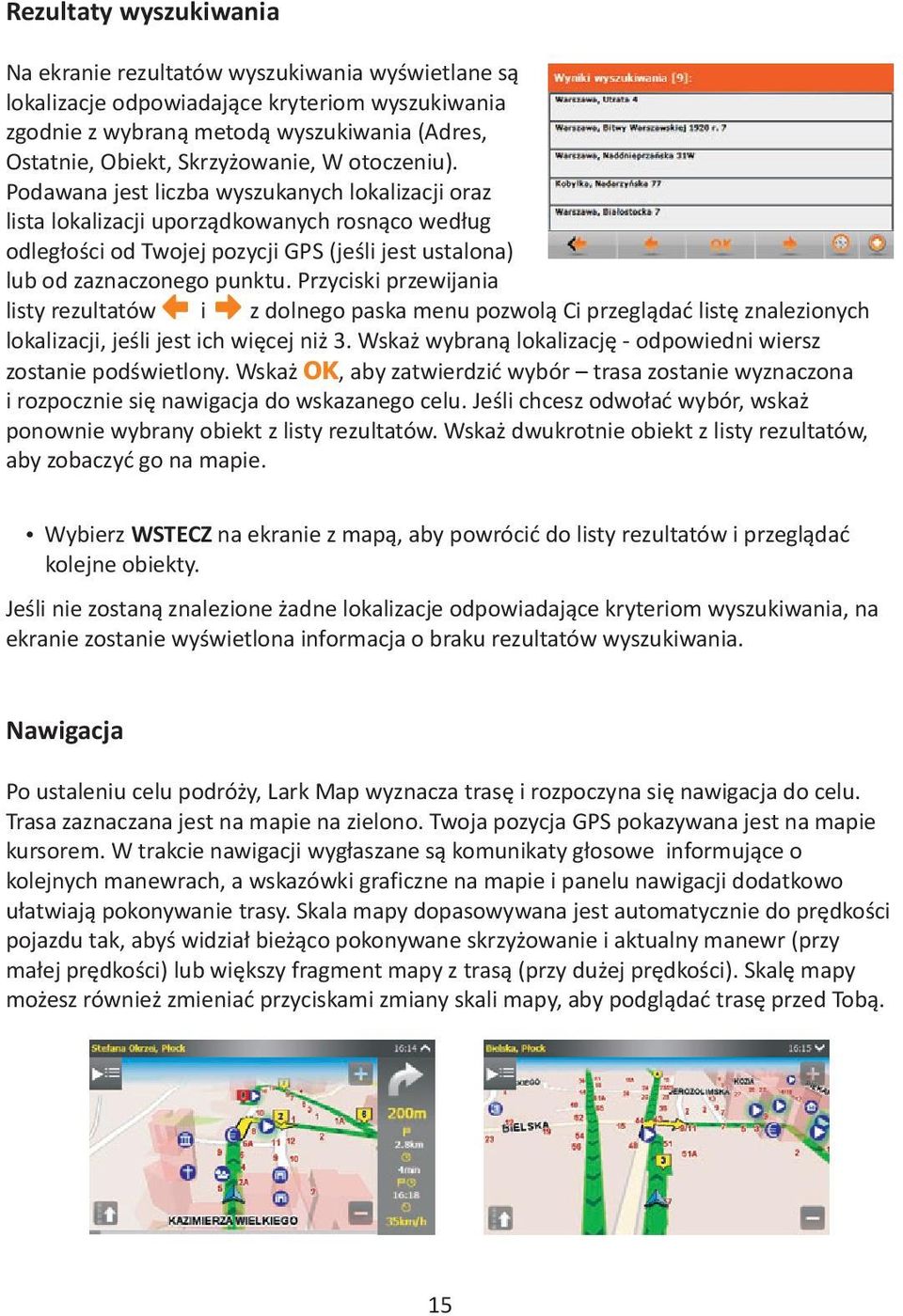 Przyciski przewijania listy rezultatów i z dolnego paska menu pozwolą Ci przeglądać listę znalezionych lokalizacji, jeśli jest ich więcej niż 3.