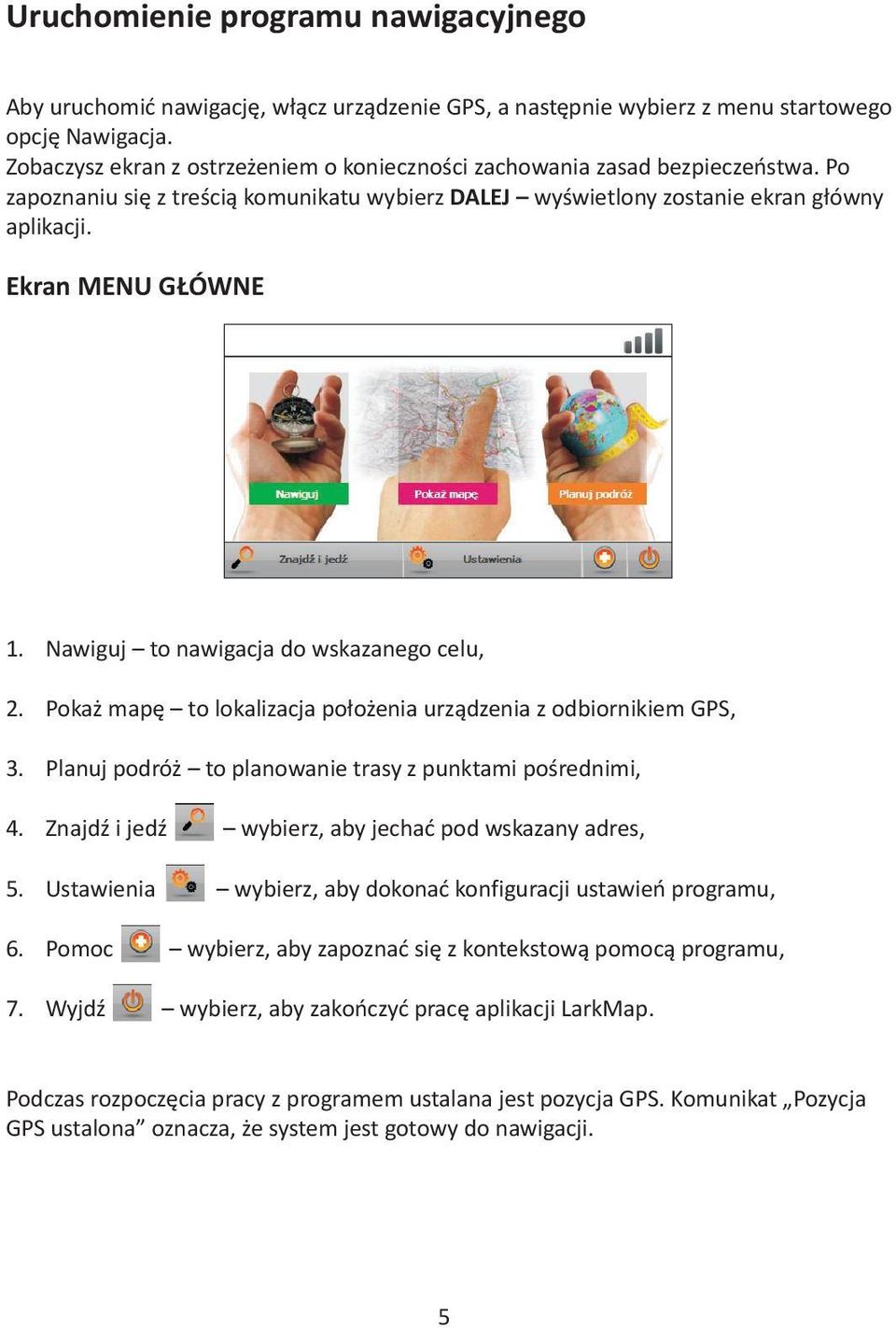 Nawiguj to nawigacja do wskazanego celu, 2. Pokaż mapę to lokalizacja położenia urządzenia z odbiornikiem GPS, 3. Planuj podróż to planowanie trasy z punktami pośrednimi, 4.