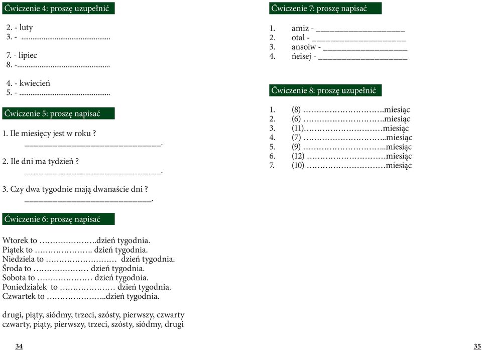 (12) miesiąc 7. (10) miesiąc 3. Czy dwa tygodnie mają dwanaście dni?. Ćwiczenie 6: proszę napisać Wtorek to.dzień tygodnia. Piątek to. dzień tygodnia. Niedziela to dzień tygodnia.