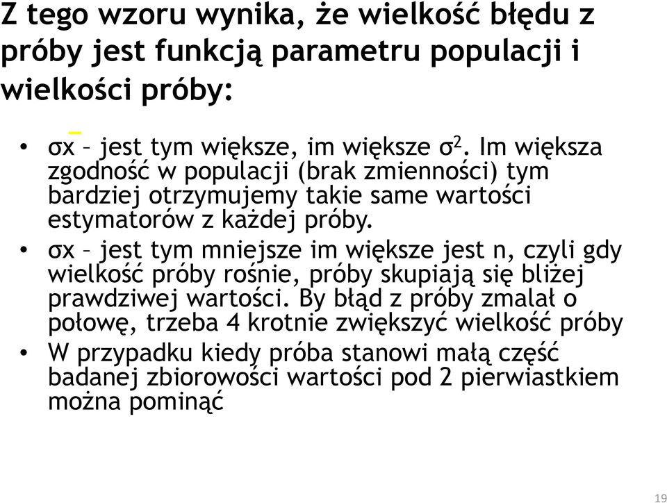 σx jest tym mniejsze im większe jest n, czyli gdy wielkość próby rośnie, próby skupiają się bliŝej prawdziwej wartości.