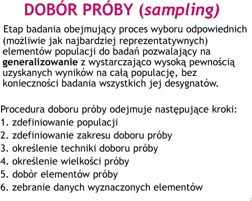 badania wszystkich jej desygnatów. Procedura doboru próby odejmuje następujące kroki: 1. zdefiniowanie populacji 2.