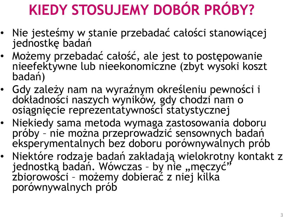 wysoki koszt badań) Gdy zaleŝy nam na wyraźnym określeniu pewności i dokładności naszych wyników, gdy chodzi nam o osiągnięcie reprezentatywności statystycznej