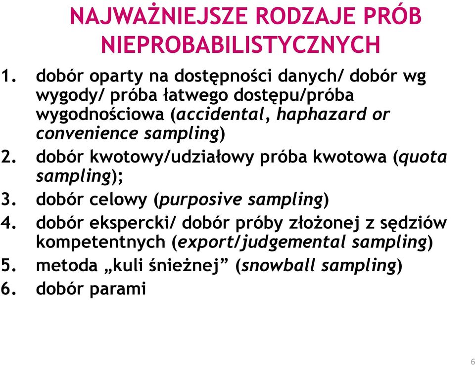 haphazard or convenience sampling) 2. dobór kwotowy/udziałowy próba kwotowa (quota sampling); 3.