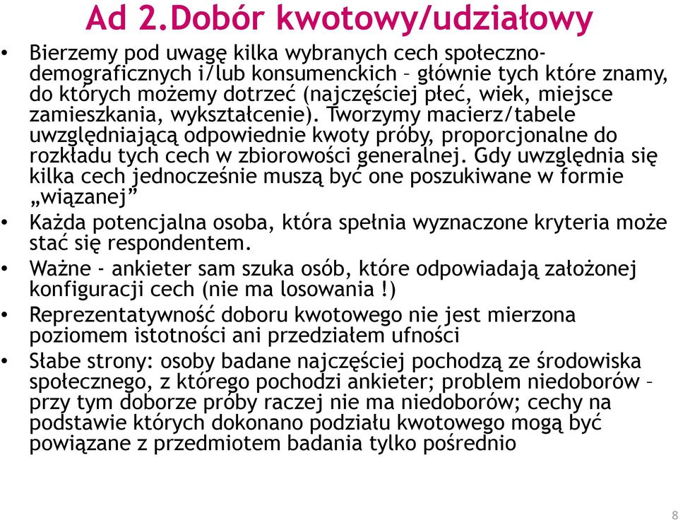 Gdy uwzględnia się kilka cech jednocześnie muszą być one poszukiwane w formie wiązanej KaŜda potencjalna osoba, która spełnia wyznaczone kryteria moŝe stać się respondentem.