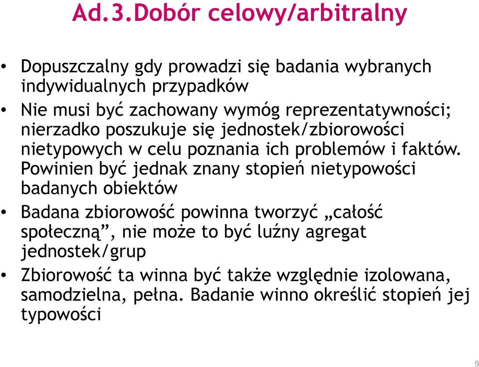 Powinien być jednak znany stopień nietypowości badanych obiektów Badana zbiorowość powinna tworzyć całość społeczną, nie moŝe to być