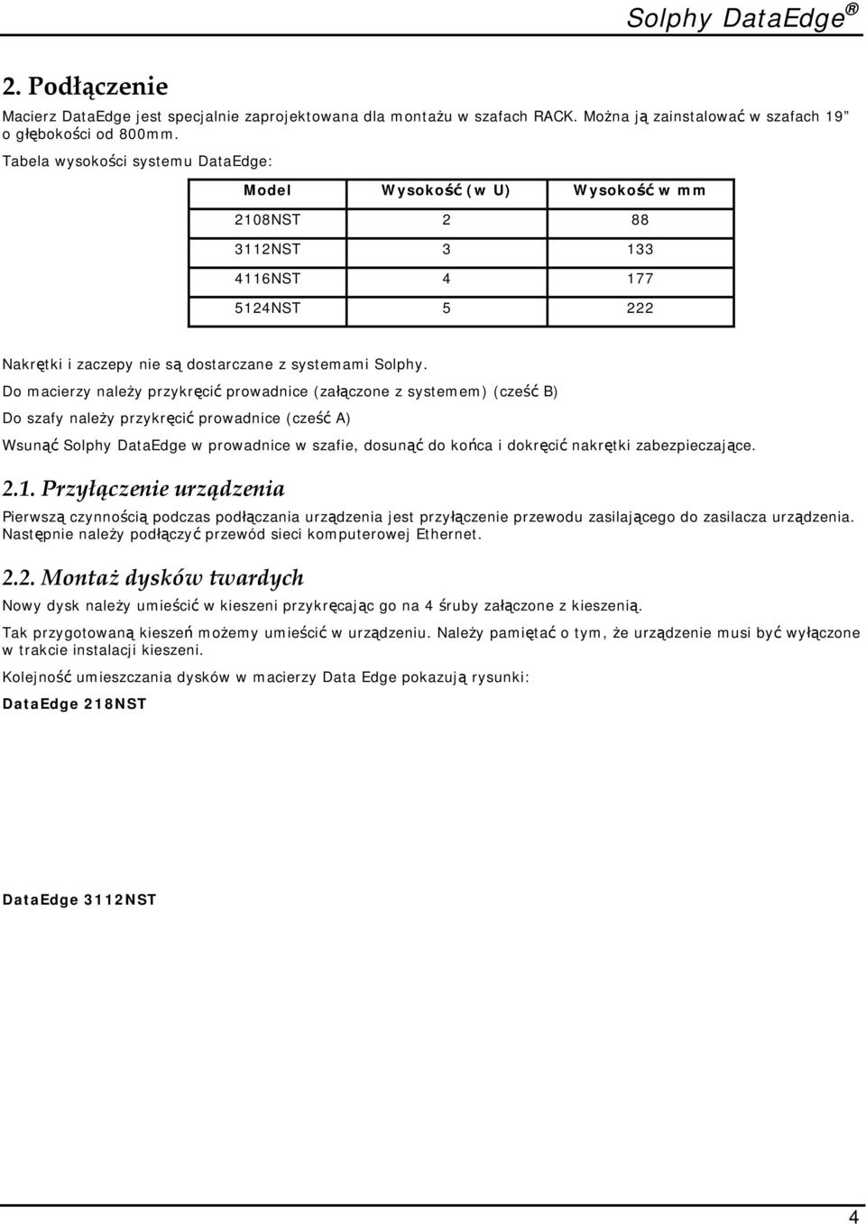 Do macierzy należy przykręcić prowadnice (załączone z systemem) (cześć B) Do szafy należy przykręcić prowadnice (cześć A) Wsunąć Solphy DataEdge w prowadnice w szafie, dosunąć do końca i dokręcić