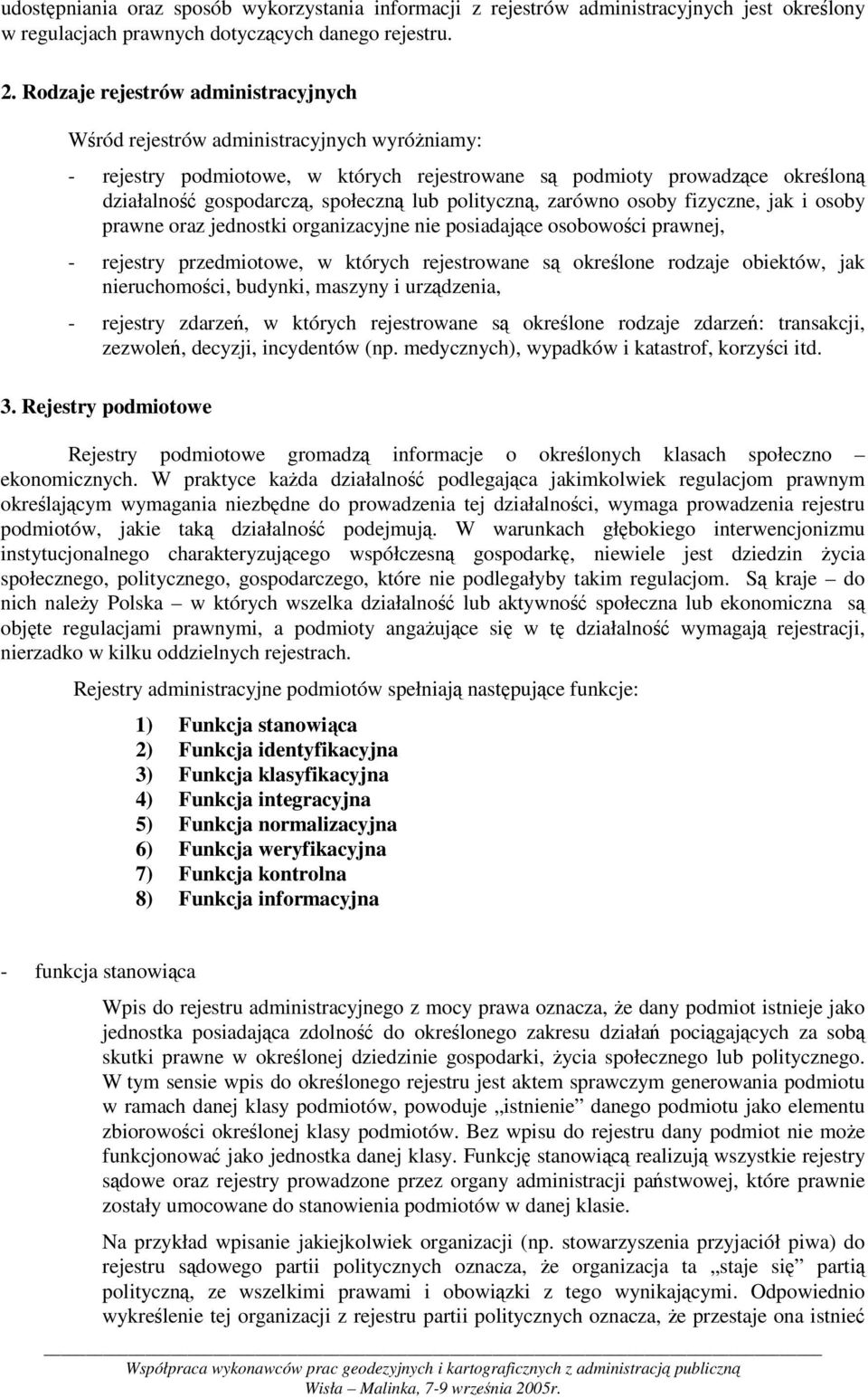 polityczn, zarówno osoby fizyczne, jak i osoby prawne oraz jednostki organizacyjne nie posiadajce osobowoci prawnej, - rejestry przedmiotowe, w których rejestrowane s okrelone rodzaje obiektów, jak