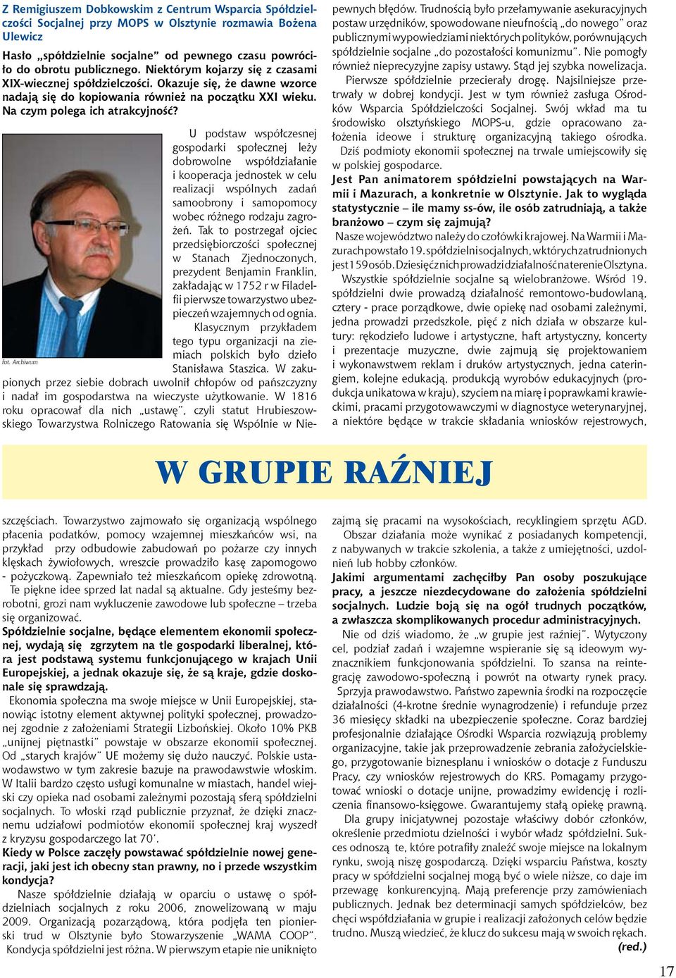 Trudnością było przełamywanie asekuracyjnych postaw urzędników, spowodowane nieufnością do nowego oraz publicznymi wypowiedziami niektórych polityków, porównujących spółdzielnie socjalne do