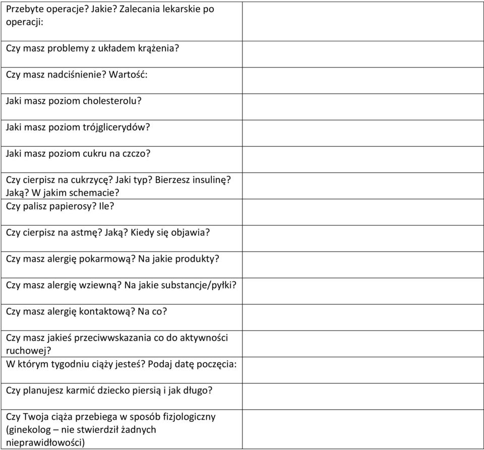 Czy masz alergię pokarmową? Na jakie produkty? Czy masz alergię wziewną? Na jakie substancje/pyłki? Czy masz alergię kontaktową? Na co? Czy masz jakieś przeciwwskazania co do aktywności ruchowej?