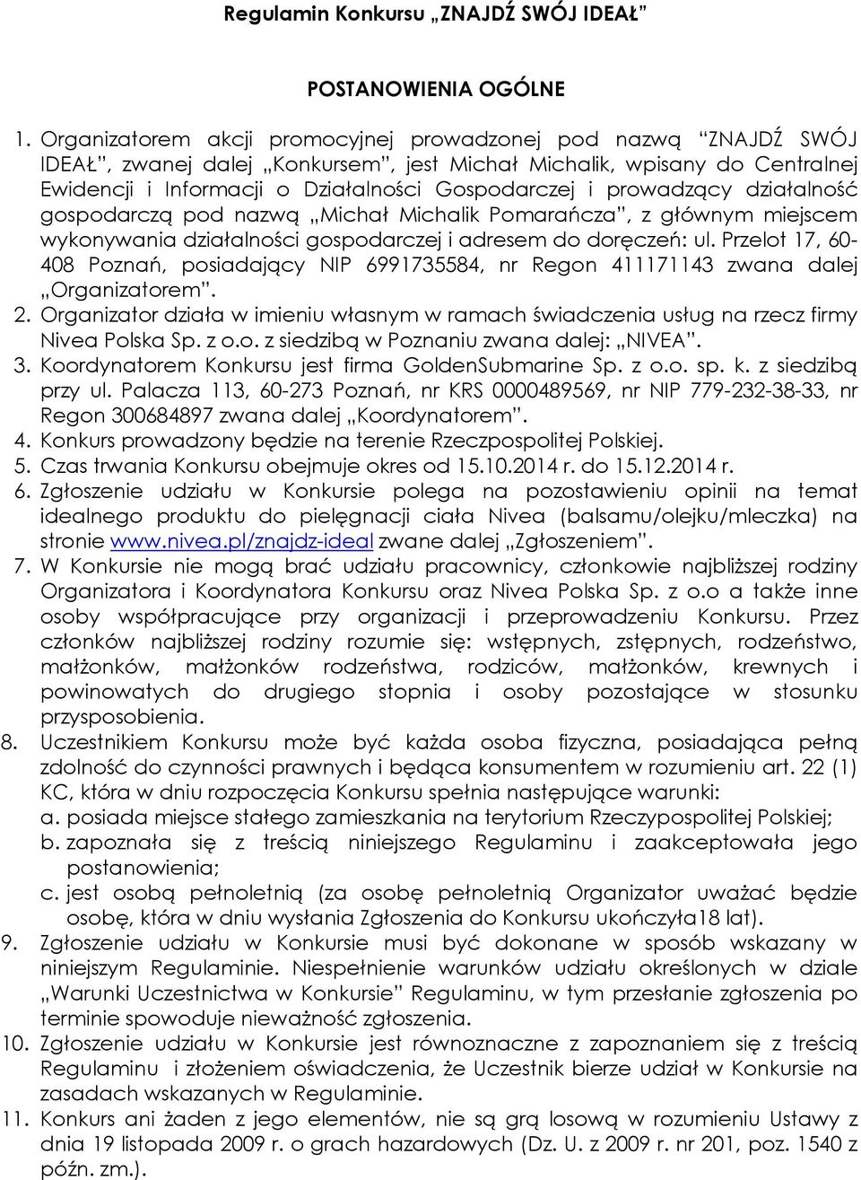 prowadzący działalność gospodarczą pod nazwą Michał Michalik Pomarańcza, z głównym miejscem wykonywania działalności gospodarczej i adresem do doręczeń: ul.