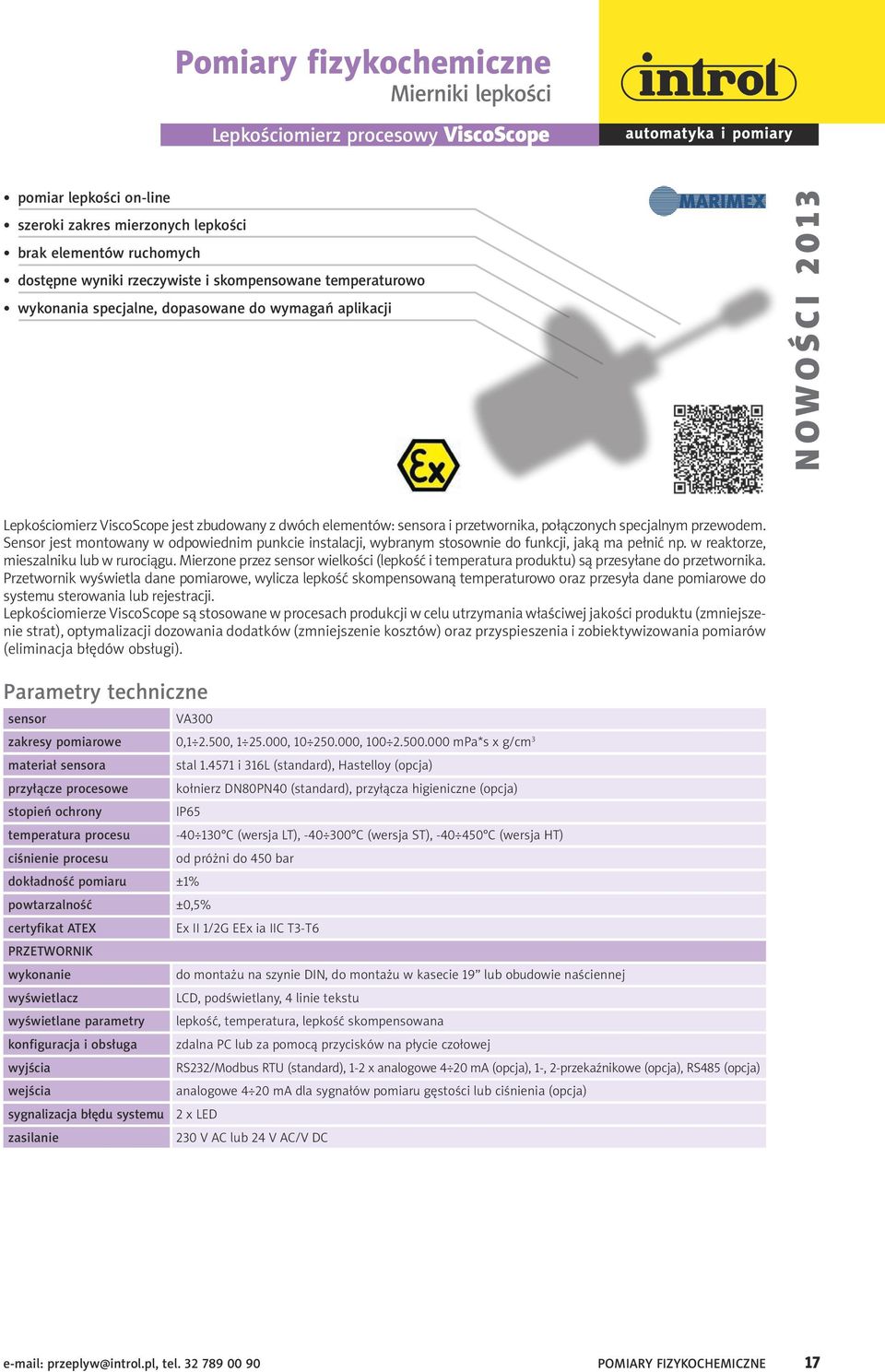 transmitter has been Lepkościomierz developed ViscoScope especially jest zbudowany for use z dwóch in explosion elementów: hazard sensora i areas przetwornika, and połączonych specjalnym przewodem.