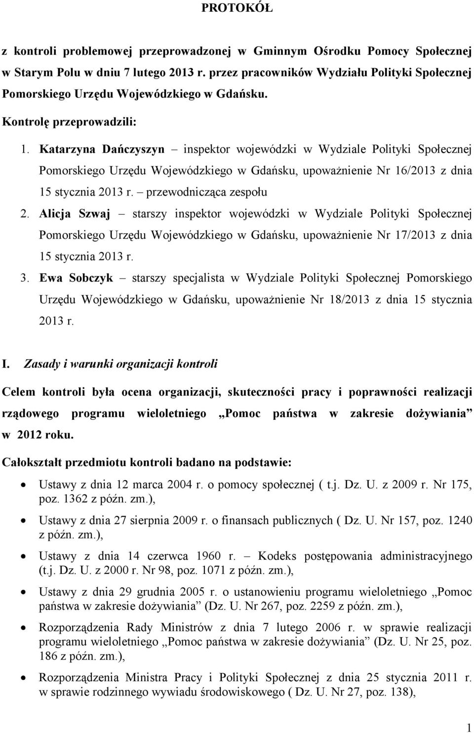 Katarzyna Dańczyszyn inspektor wojewódzki w Wydziale Polityki Społecznej Pomorskiego Urzędu Wojewódzkiego w Gdańsku, upoważnienie Nr 16/2013 z dnia 15 stycznia 2013 r. przewodnicząca zespołu 2.