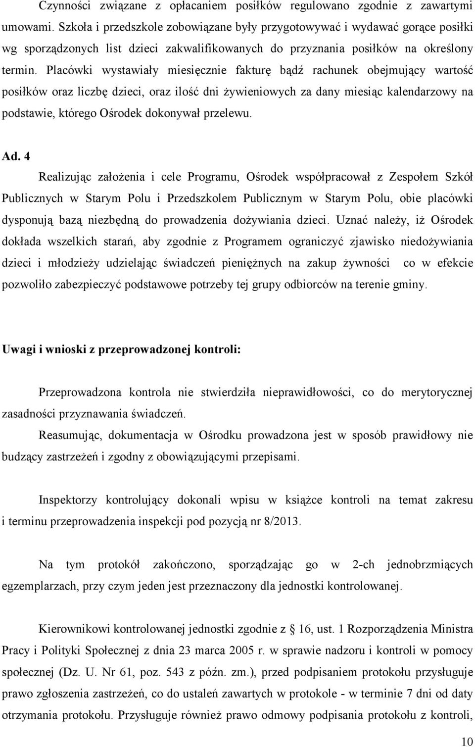 Placówki wystawiały miesięcznie fakturę bądź rachunek obejmujący wartość posiłków oraz liczbę dzieci, oraz ilość dni żywieniowych za dany miesiąc kalendarzowy na podstawie, którego Ośrodek dokonywał