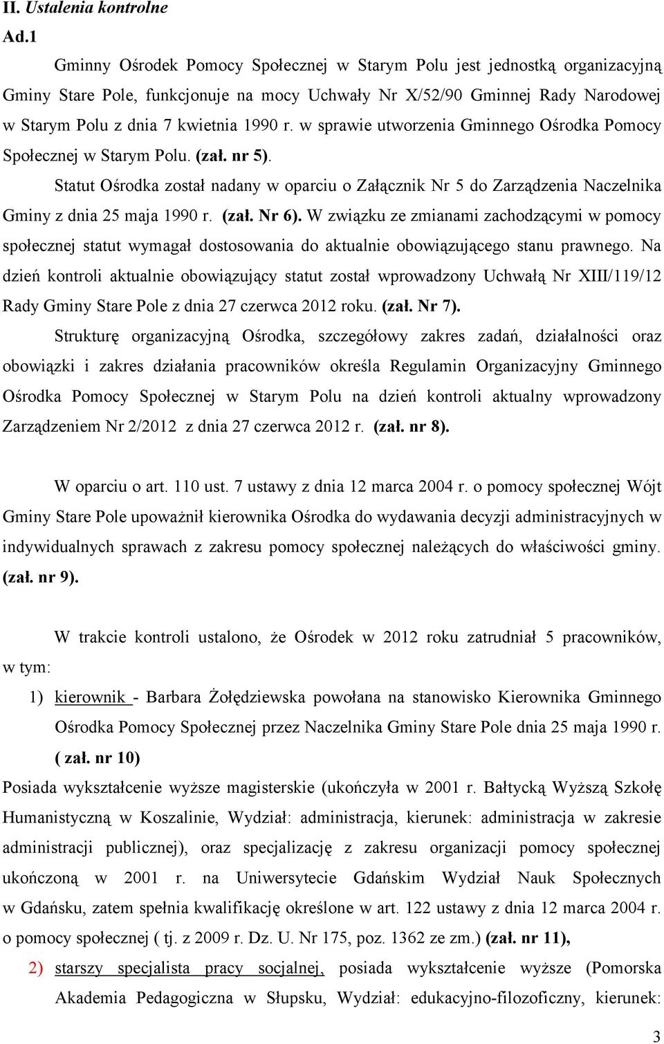 w sprawie utworzenia Gminnego Ośrodka Pomocy Społecznej w Starym Polu. (zał. nr 5). Statut Ośrodka został nadany w oparciu o Załącznik Nr 5 do Zarządzenia Naczelnika Gminy z dnia 25 maja 1990 r. (zał. Nr 6).