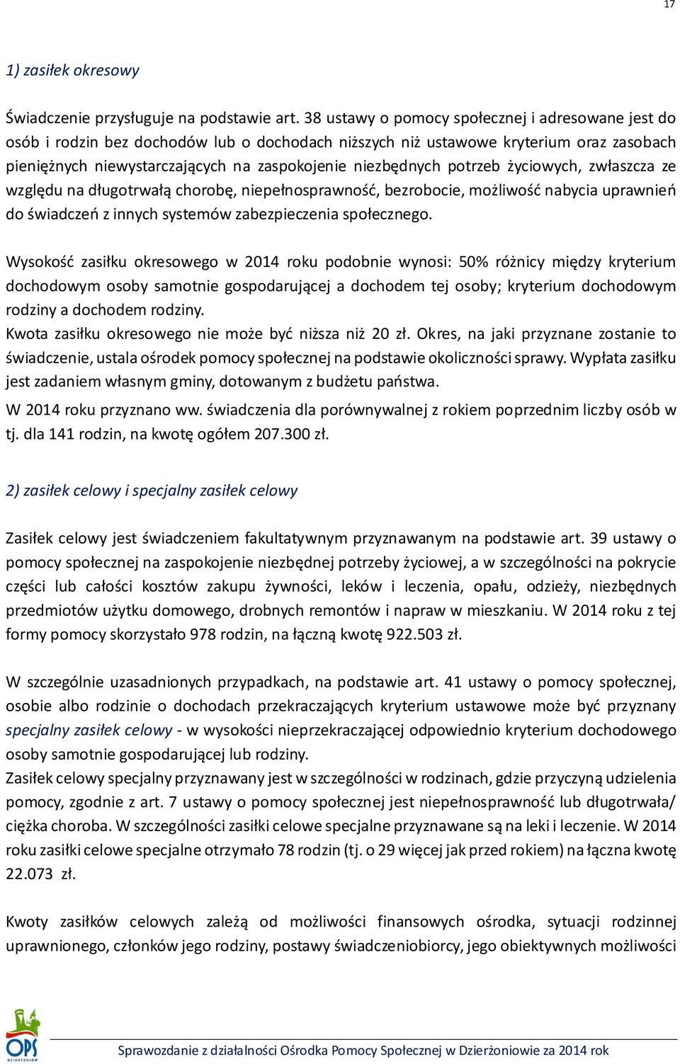 potrzeb życiowych, zwłaszcza ze względu na długotrwałą chorobę, niepełnosprawność, bezrobocie, możliwość nabycia uprawnień do świadczeń z innych systemów zabezpieczenia społecznego.