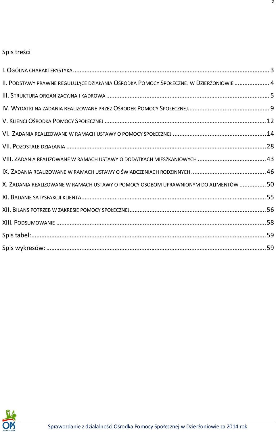 POZOSTAŁE DZIAŁANIA... 28 VIII. ZADANIA REALIZOWANE W RAMACH USTAWY O DODATKACH MIESZKANIOWYCH... 43 IX. ZADANIA REALIZOWANE W RAMACH USTAWY O ŚWIADCZENIACH RODZINNYCH... 46 X.