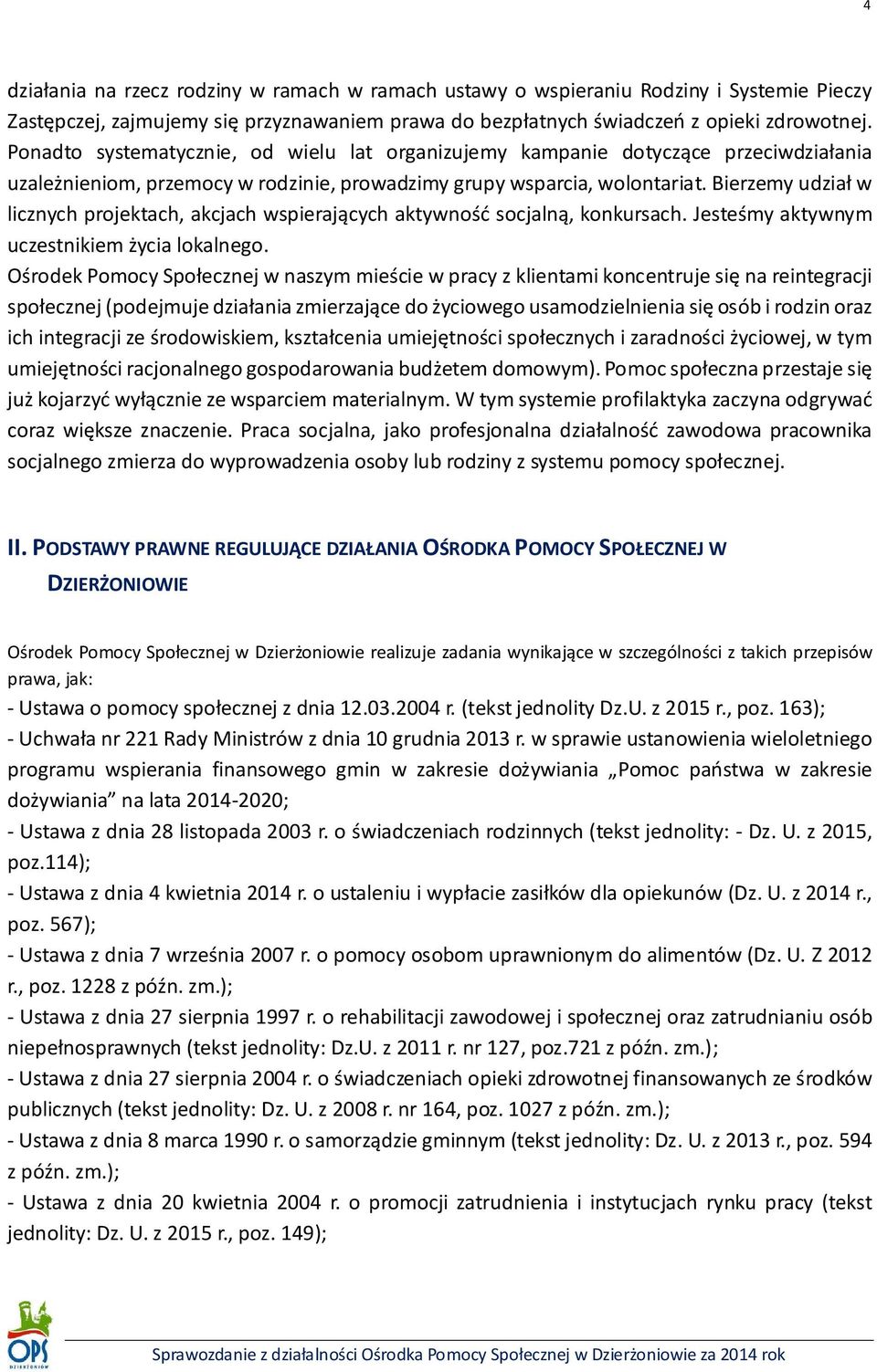 Bierzemy udział w licznych projektach, akcjach wspierających aktywność socjalną, konkursach. Jesteśmy aktywnym uczestnikiem życia lokalnego.