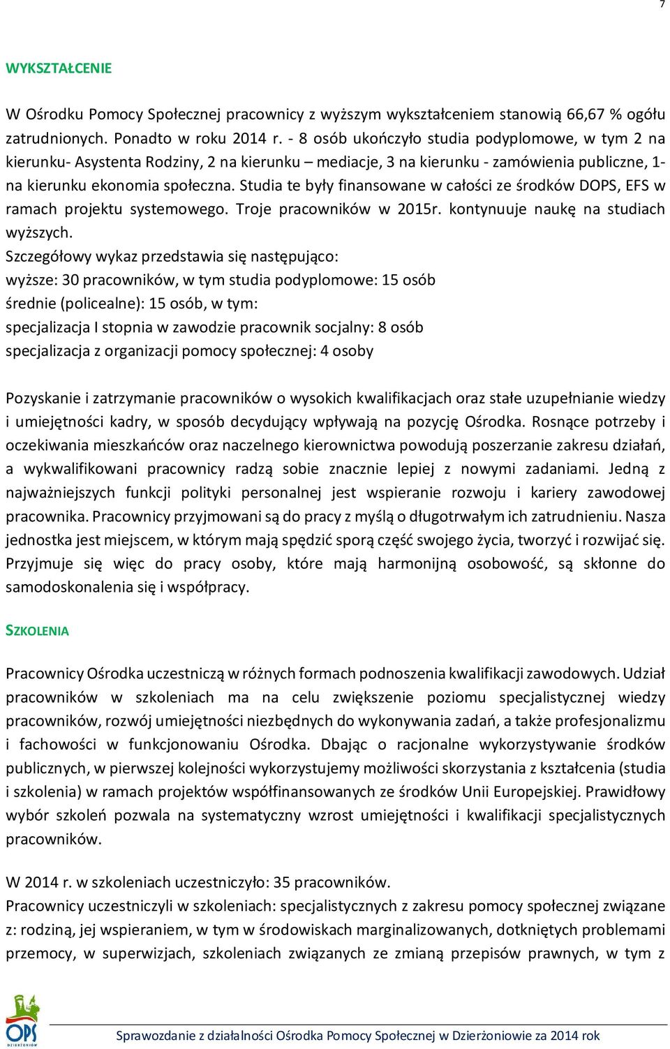 Studia te były finansowane w całości ze środków DOPS, EFS w ramach projektu systemowego. Troje pracowników w 2015r. kontynuuje naukę na studiach wyższych.