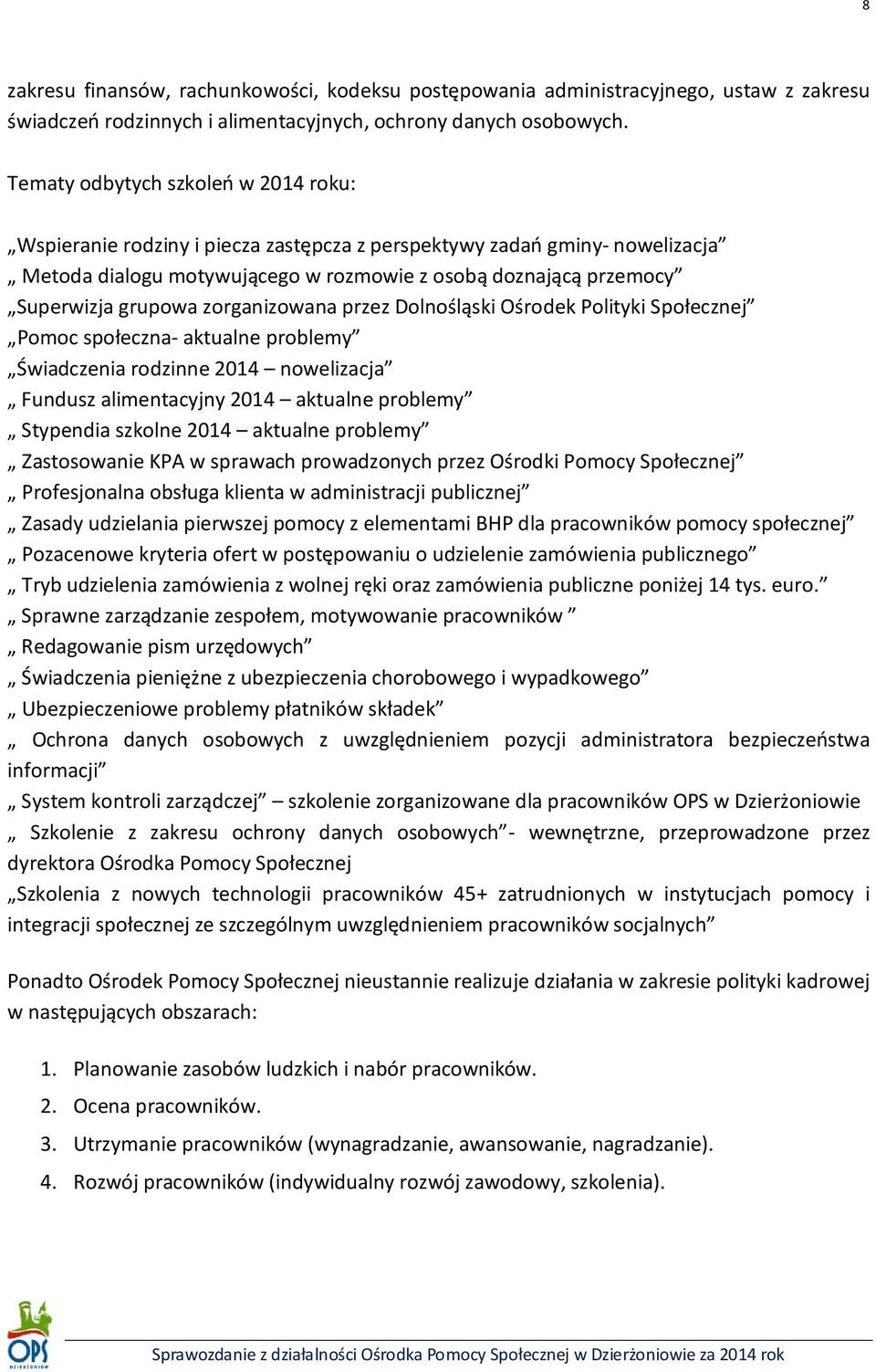 zorganizowana przez Dolnośląski Ośrodek Polityki Społecznej Pomoc społeczna- aktualne problemy Świadczenia rodzinne 2014 nowelizacja Fundusz alimentacyjny 2014 aktualne problemy Stypendia szkolne