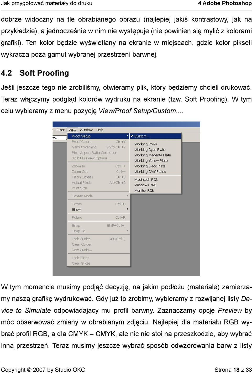 2 Soft Proofing Jeśli jeszcze tego nie zrobiliśmy, otwieramy plik, który będziemy chcieli drukować. Teraz włączymy podgląd kolorów wydruku na ekranie (tzw. Soft Proofing).