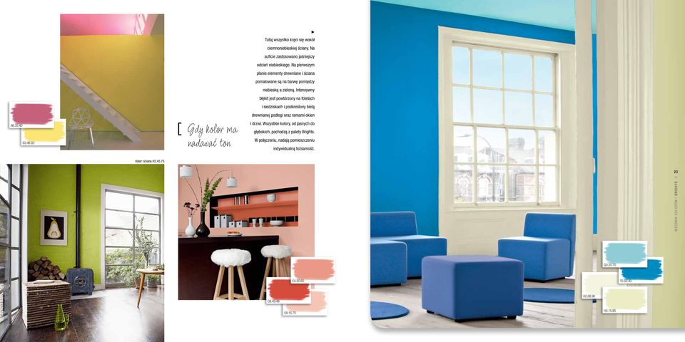 Intensywny błękit jest powtórzony na fotelach i siedziskach i podkreślony bielą drewnianej podłogi oraz ramami okien i drzwi.