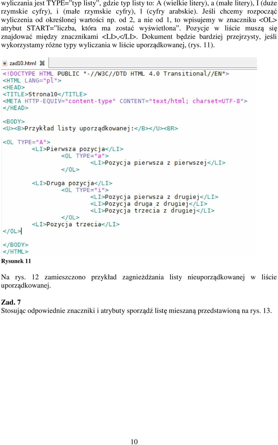 Pozycje w liście muszą się znajdować między znacznikami <LI>,</LI>. Dokument będzie bardziej przejrzysty, jeśli wykorzystamy różne typy wyliczania w liście uporządkowanej, (rys.