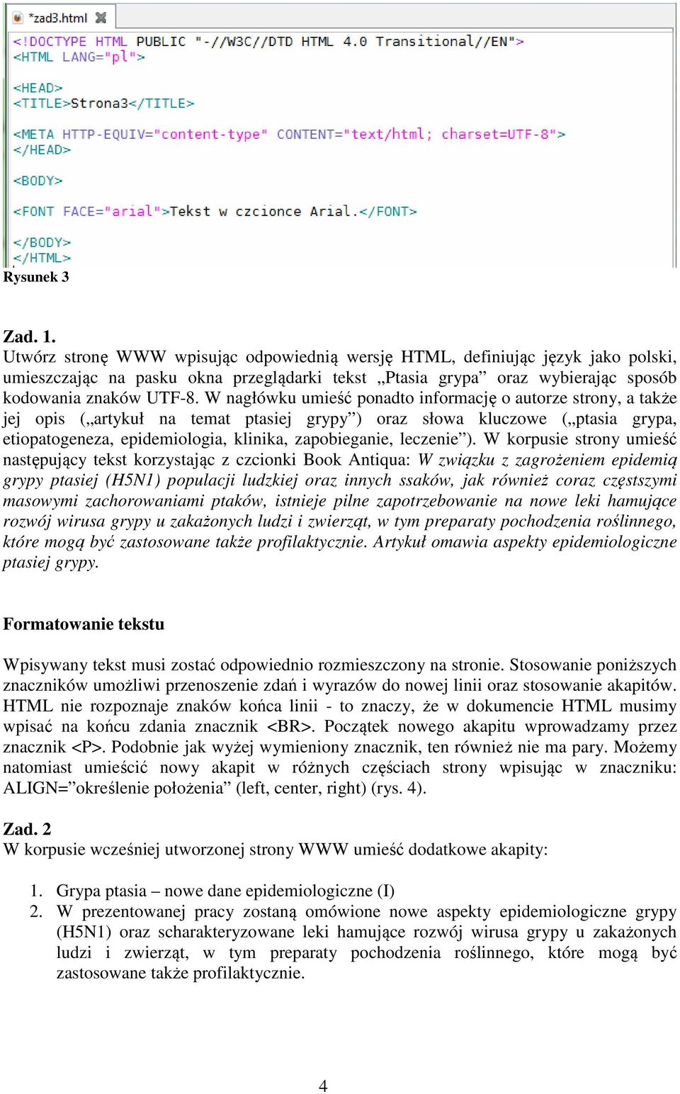 W nagłówku umieść ponadto informację o autorze strony, a także jej opis ( artykuł na temat ptasiej grypy ) oraz słowa kluczowe ( ptasia grypa, etiopatogeneza, epidemiologia, klinika, zapobieganie,