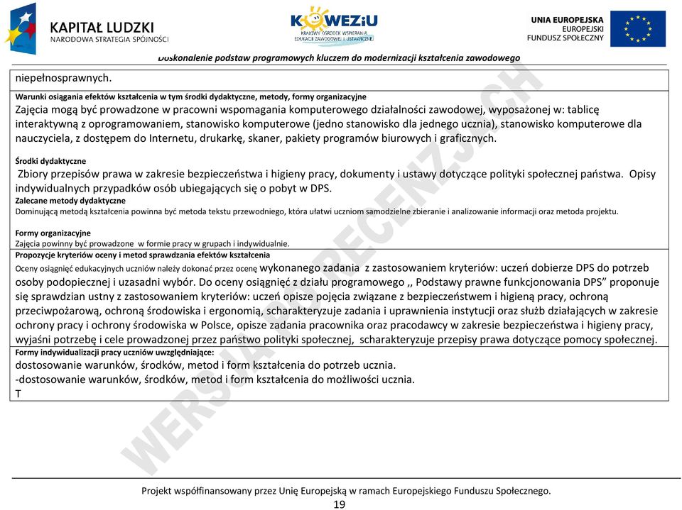 prowadzone w pracowni wspomagania komputerowego działalności zawodowej, wyposażonej w: tablicę interaktywną z oprogramowaniem, stanowisko komputerowe (jedno stanowisko dla jednego ucznia), stanowisko