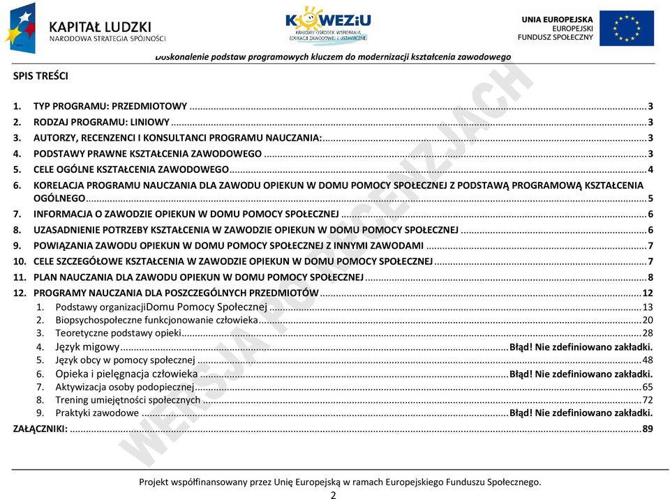 INFORMAJA O ZAWODZIE OIEKUN W DOMU OMOY SOŁEZNEJ... 6 8. UZASADNIENIE OTRZEBY KSZTAŁENIA W ZAWODZIE OIEKUN W DOMU OMOY SOŁEZNEJ... 6 9. OWIĄZANIA ZAWODU OIEKUN W DOMU OMOY SOŁEZNEJ Z INNYMI ZAWODAMI.