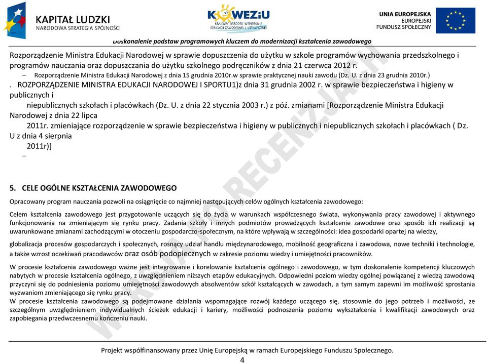 ROZORZĄDZENIE MINISTRA EDUKAJI NARODOWEJ I SORTU1)z dnia 31 grudnia 2002 r. w sprawie bezpieczeństwa i higieny w publicznych i niepublicznych szkołach i placówkach (Dz. U. z dnia 22 stycznia 2003 r.