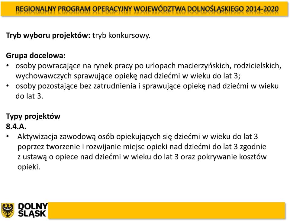 dziećmi w wieku do lat 3; osoby pozostające bez zatrudnienia i sprawujące opiekę nad dziećmi w wieku do lat 3. Typy projektów 8.4.