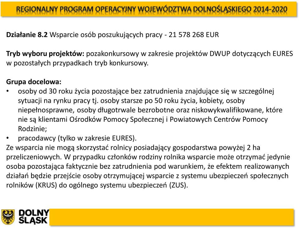 osoby starsze po 50 roku życia, kobiety, osoby niepełnosprawne, osoby długotrwale bezrobotne oraz niskowykwalifikowane, które nie są klientami Ośrodków Pomocy Społecznej i Powiatowych Centrów Pomocy