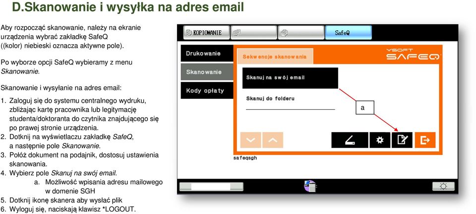 Zaloguj się do systemu centralnego wydruku, zbliżając kartę pracownika lub legitymację studenta/doktoranta do czytnika znajdującego się po prawej stronie urządzenia. 2.