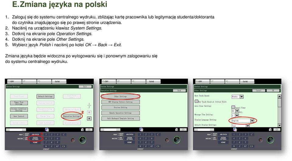 znajdującego się po prawej stronie urządzenia. 2. Naciśnij na urządzeniu klawisz System Settings. 3.