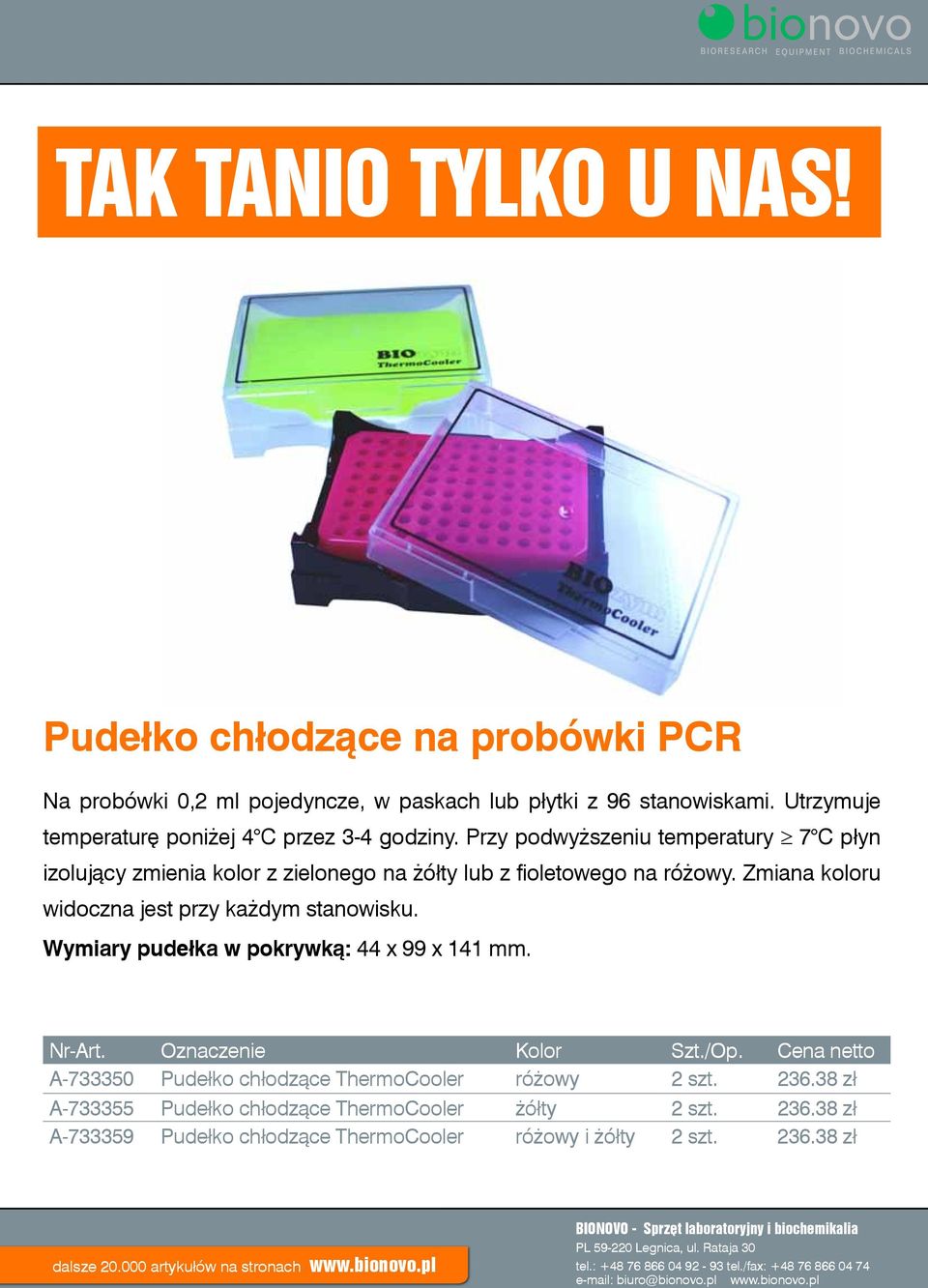 Wymiary pudełka w pokrywką: 44 x 99 x 141 mm. Nr-Art. Oznaczenie Kolor Szt./Op. Cena netto A-733350 Pudełko chłodzące ThermoCooler różowy 2 szt. 236.