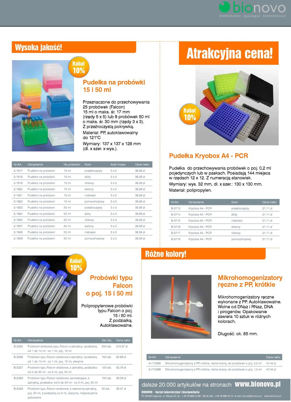 Oznaczenie Na probówki Kolor Ilość miejsc Cena netto 2-1917 Pudełko na probówki 15 ml przeźroczysty 5 x 5 36.26 zł 2-1918 Pudełko na probówki 15 ml żółty 5 x 5 36.