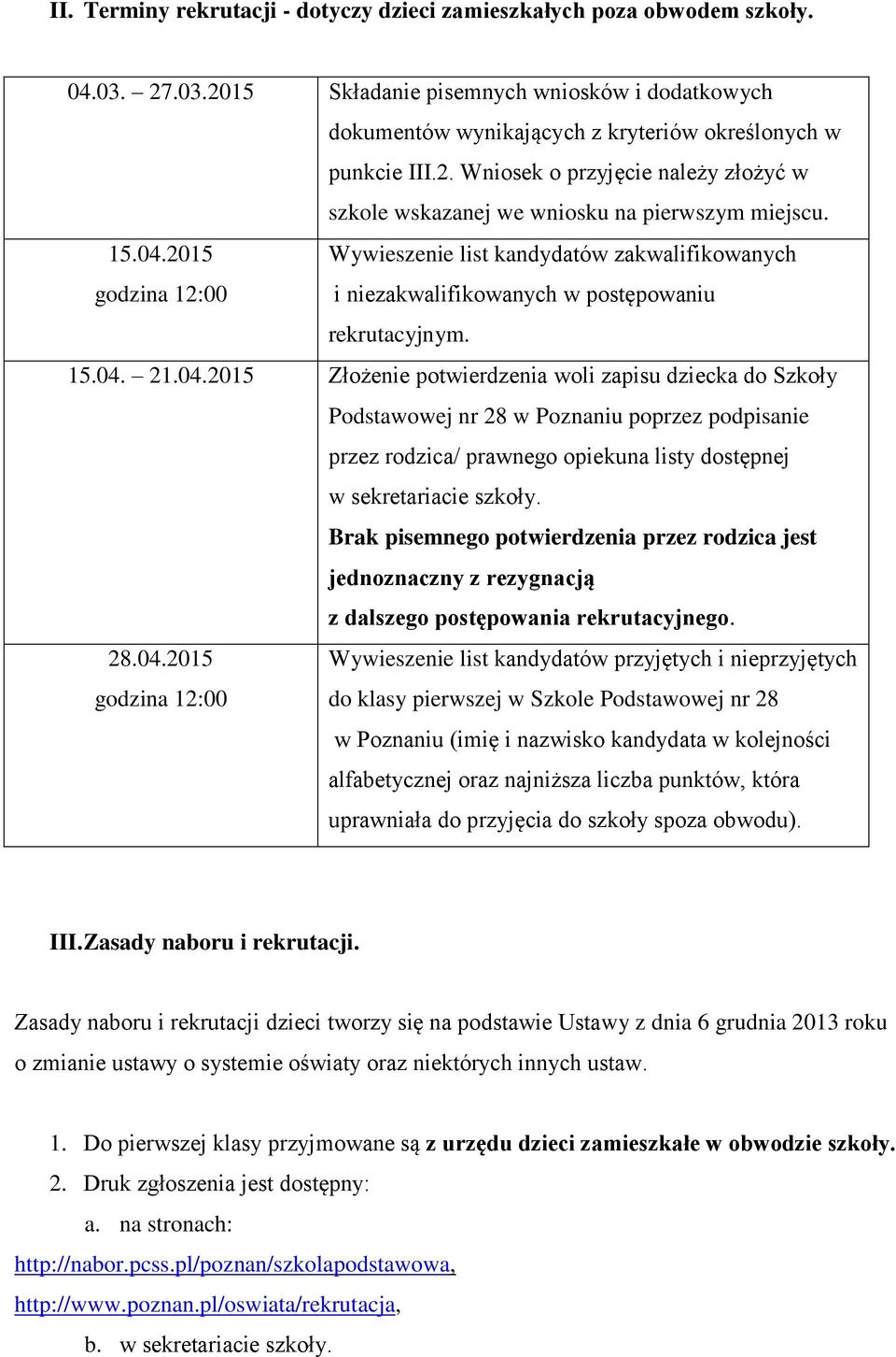 Brak pisemnego potwierdzenia przez rodzica jest jednoznaczny z rezygnacją z dalszego postępowania rekrutacyjnego. 28.04.