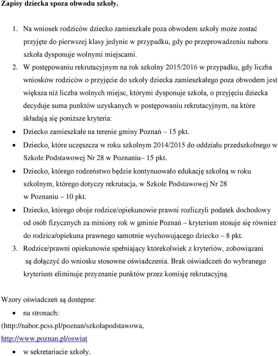 W postępowaniu rekrutacyjnym na rok szkolny 2015/2016 w przypadku, gdy liczba wniosków rodziców o przyjęcie do szkoły dziecka zamieszkałego poza obwodem jest większa niż liczba wolnych miejsc,