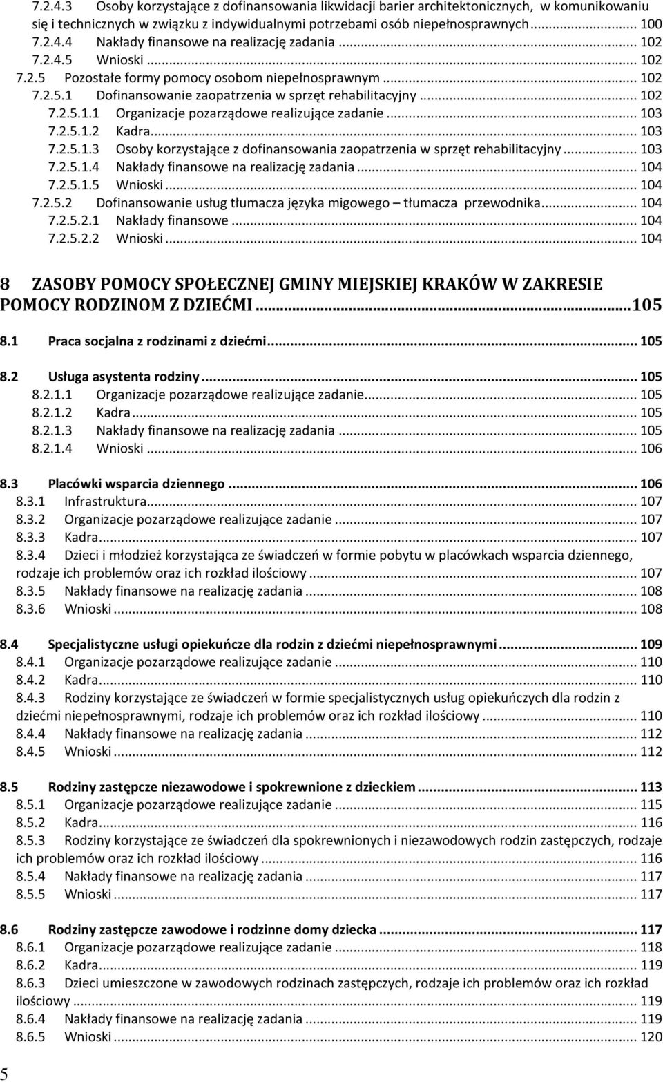 .. 103 7.2.5.1.2 Kadra... 103 7.2.5.1.3 Osoby korzystające z dofinansowania zaopatrzenia w sprzęt rehabilitacyjny... 103 7.2.5.1.4 Nakłady finansowe na realizację zadania... 104 7.2.5.1.5 Wnioski.